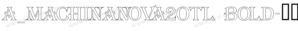 a_MachinaNova2Otl Bold字体转换